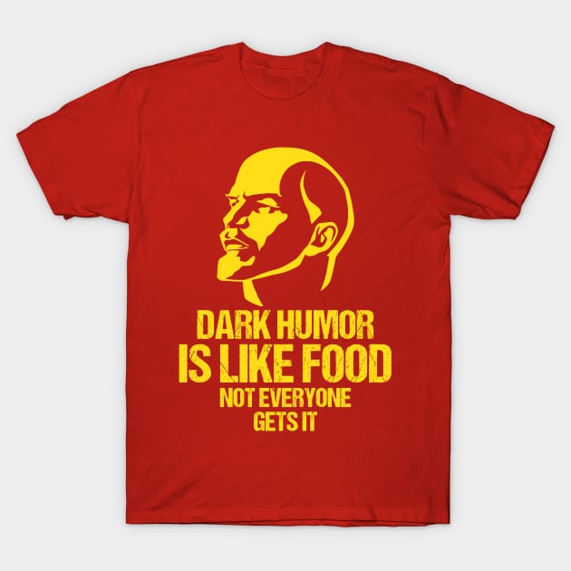 Lenin Dark Humor Is Like Food Not Everyone Gets It T-Shirt by Xeire